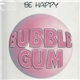 Bubble Gum - Be Happy